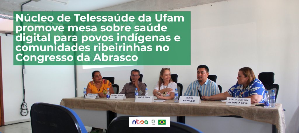 Núcleo de Telessaúde da Ufam promove mesa sobre saúde digital para povos indígenas e comunidades ribeirinhas no Congresso da Abrasco